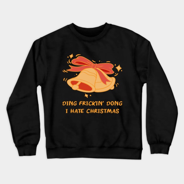 DING FRICKIN' DONG I HATE CHRISTMAS Crewneck Sweatshirt by 1AlmightySprout